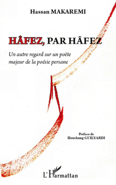 Hâfez, par Hâfez, un autre regard sur un poète majeur de la poésie persane (9782296968011-front-cover)