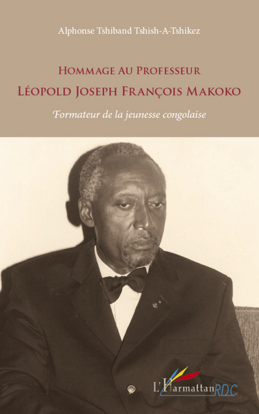 Hommage au Professeur Léopold Joseph François Makoko, Formateur de la jeunesse congolaise (9782296966475-front-cover)