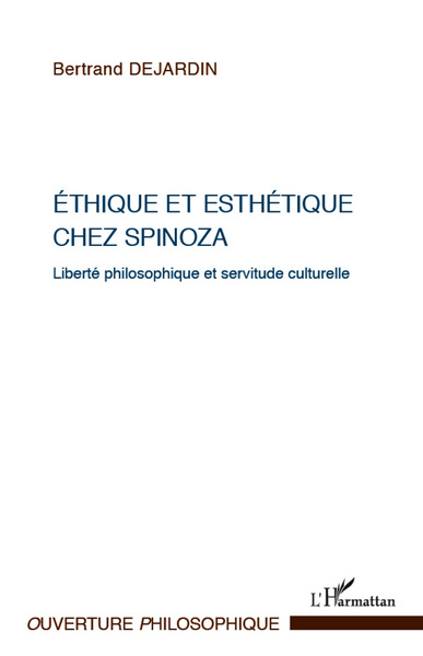 Ethique et esthétique chez Spinoza, Liberté philosophique et servitude culturelle (9782296963238-front-cover)