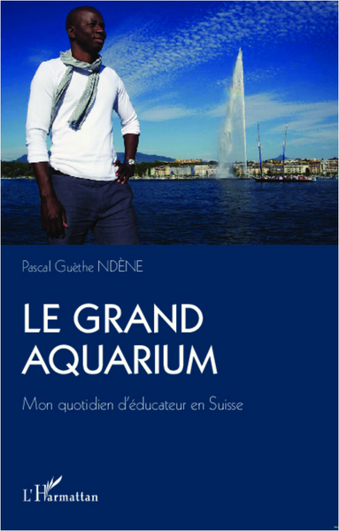 Le Grand Aquarium, Mon quotidien d'éducateur en Suisse (9782296995253-front-cover)