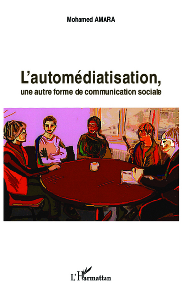 L'automédiatisation, Une autre forme de communication sociale (9782296997806-front-cover)