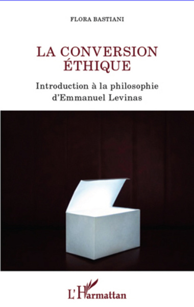 La conversion éthique, Introduction à la philosophie d'Emmanuel Levinas (9782296992627-front-cover)