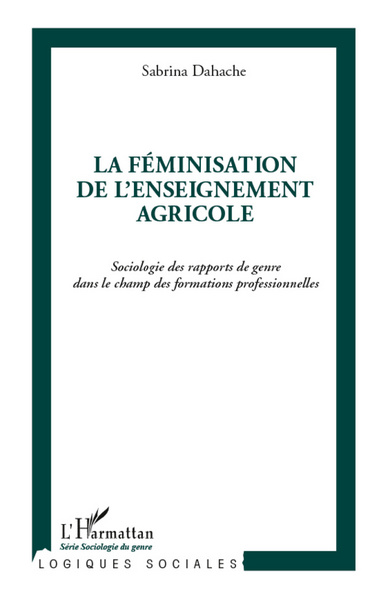La féminisation de l'enseignement agricole, Sociologie des rapports de genre dans le champ des formations professionnelles (9782296962507-front-cover)