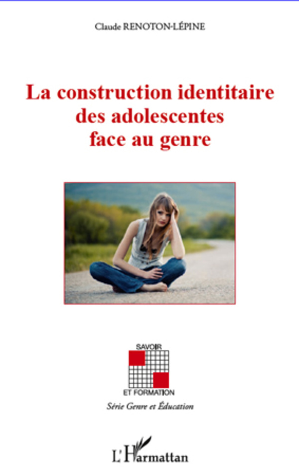 La construction identaire des adolescentes face au genre (9782296966963-front-cover)