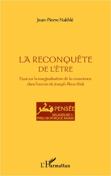 La reconquête de l'être, Essai sur la marginalisation de la conscience dans l'oeuvre de Joseph Abou Rizk (9782296963726-front-cover)