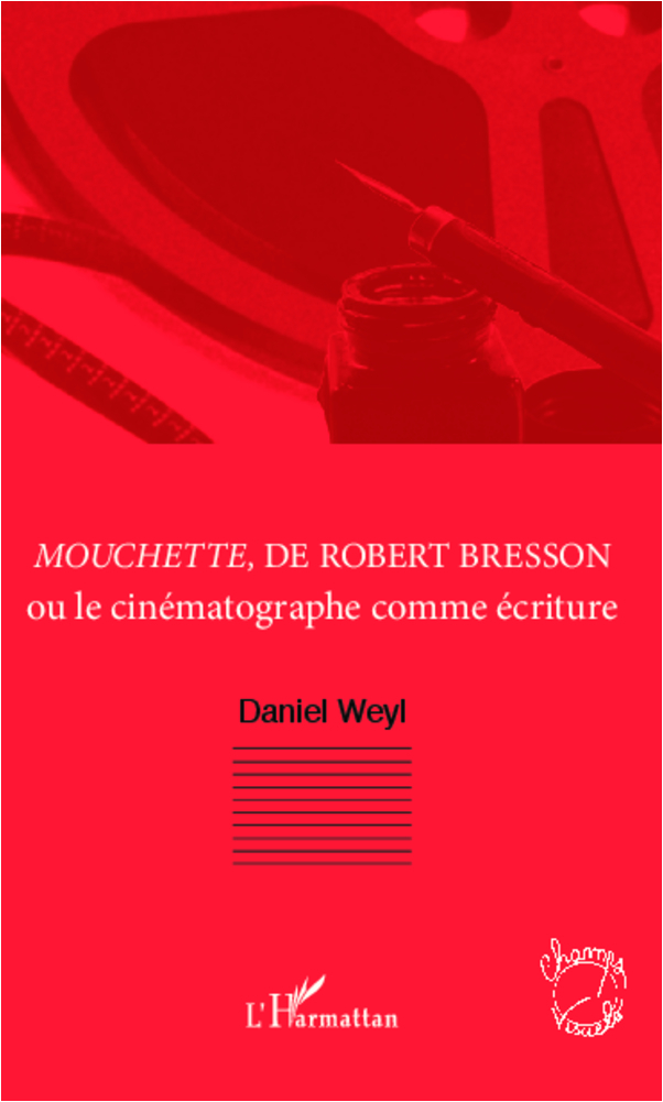 Mouchette, de Robert Bresson, Ou le cinématographe comme écriture (9782296962767-front-cover)