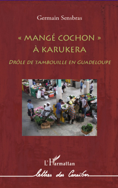 Mangé cochon à Karukera, Drôle de tambouille en Guadeloupe (9782296963641-front-cover)