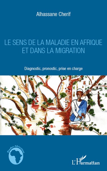 Le sens de la maladie en Afrique et dans la migration, Diagnostic, pronostic, prise en charge (9782296966741-front-cover)