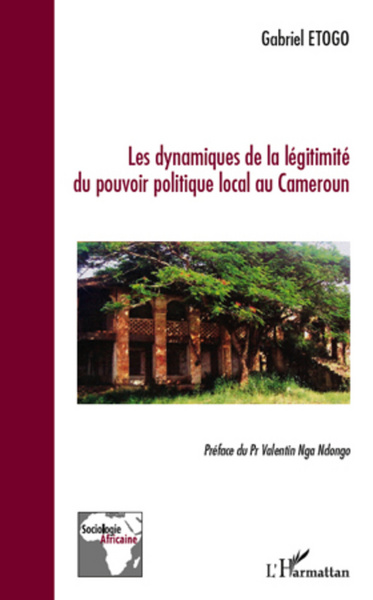 Les dynamiques de la légitimité du pouvoir politique local au Cameroun (9782296966567-front-cover)
