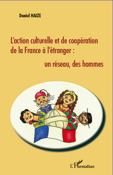 L'action culturelle et de coopération de la France à l'étranger : un réseau, des hommes (9782296965829-front-cover)