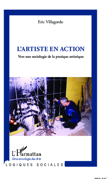 L'artiste en action, Vers une sociologie de la pratique artistique (9782296994713-front-cover)