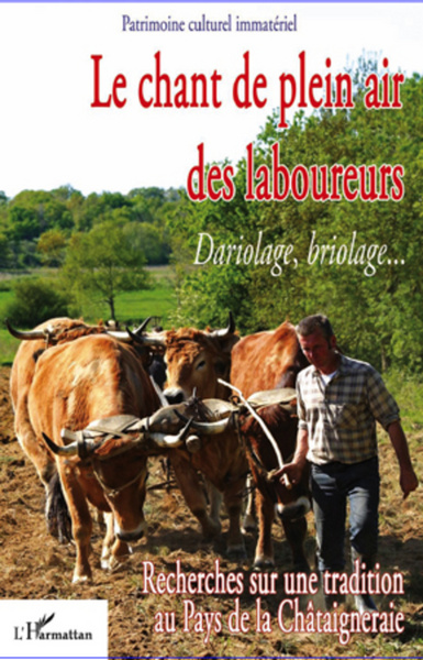 Le chant de plein air des laboureurs, Dariolage, briolage - Recherches sur une tradition au Pays de la Châtaigneraie (9782296961159-front-cover)