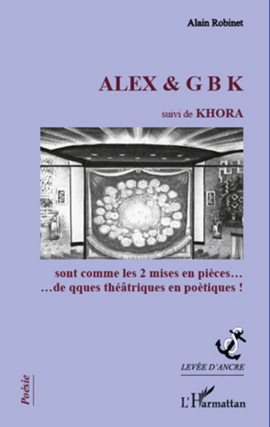 ALEX & G B K suivi de KHORA, sont comme les 2 mises en pièces...de qques théâtriques en poétiques! (9782296966598-front-cover)