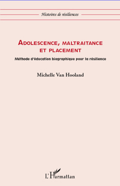 Adolescence, maltraitance et placement, Méthode d'éducation biographique pour la résilience (9782296961586-front-cover)