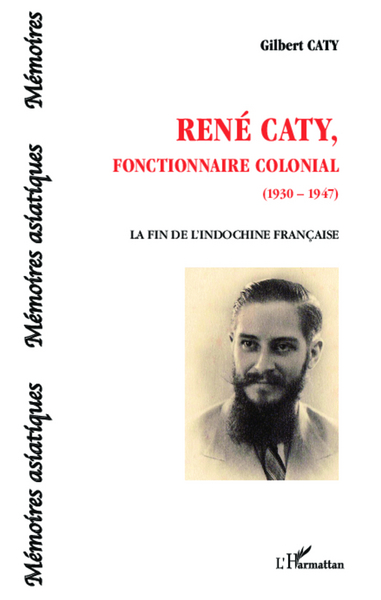 René Caty, fonctionnaire colonial (1930-1947), La fin de l'Indochine française (9782296998148-front-cover)