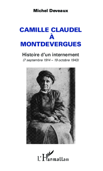 Camille Claudel à Montdevergues, Histoire d'un internement - (7 septembre 1914 - 19 octobre 1943) (9782296994812-front-cover)