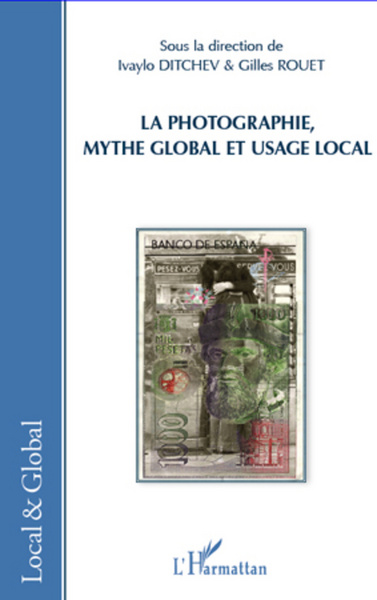 La photographie, mythe global et usage local (9782296968431-front-cover)