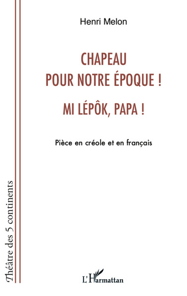Chapeau pour notre époque ! Mi lépôk, papa !, Pièce en créole et en français (9782296993129-front-cover)