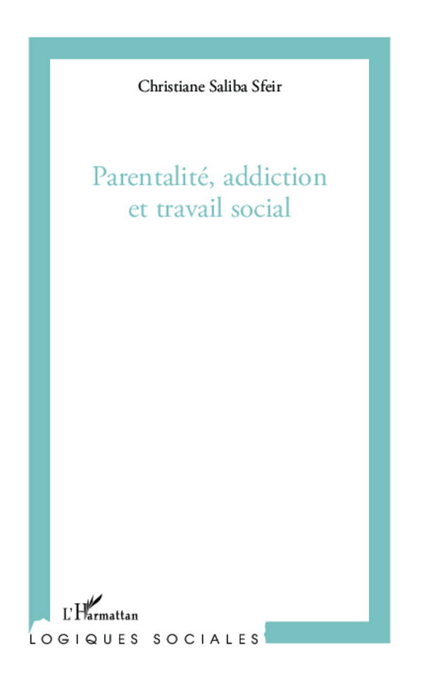 Parentalité, addiction et travail social (9782296997868-front-cover)