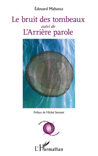 Bruit des tombeaux, suivi de L'Arrière parole - Préface de Michel Séonnet (9782296962224-front-cover)