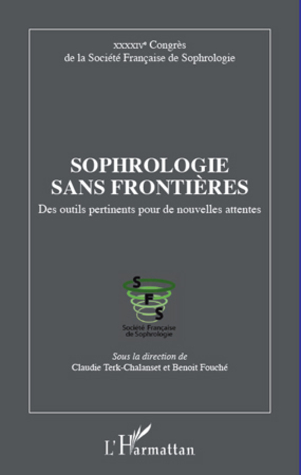 Sophrologie sans frontières, Des outils pertinents pour de nouvelles attentes - XXXXIVe Congrès de la Société Française de Sophr (9782296962132-front-cover)