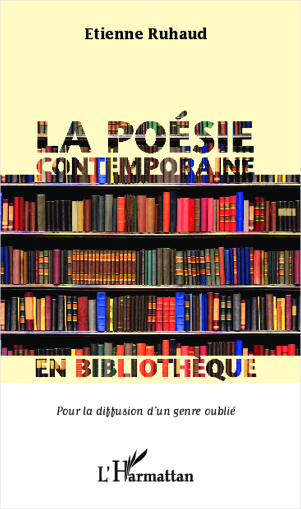 La poésie contemporaine en bibliothèque pour la diffusion d'un genre oublié (9782296994874-front-cover)