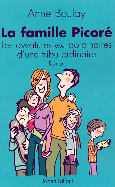 La famille Picoré les aventures extraordinaires d'une tribu ordinaire (9782221104330-front-cover)