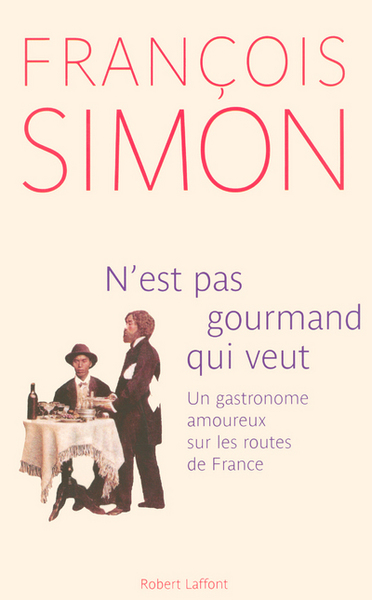 N'est pas gourmand qui veut un gastronome amoureux sur les routes de France (9782221103234-front-cover)