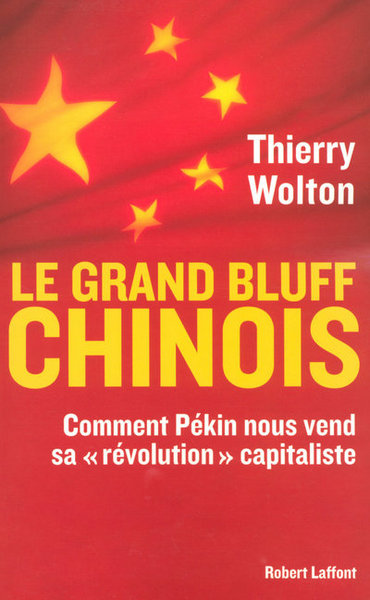 Le grand bluff chinois comment Pékin nous vend sa "révolution" capitaliste (9782221107843-front-cover)