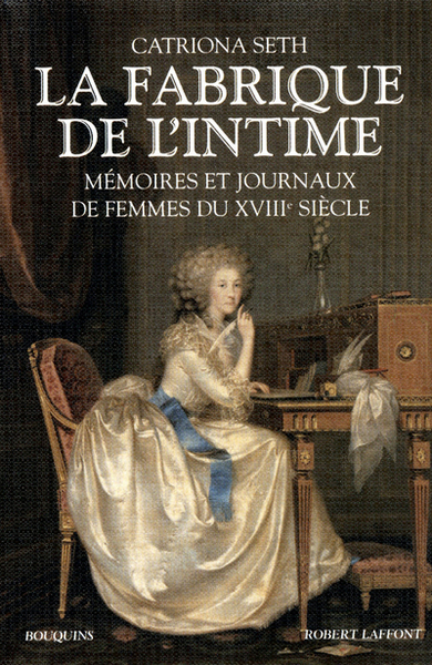 La fabrique de l'intime mémoires et journaux de femmes du XVIIIe siècle... (9782221109717-front-cover)