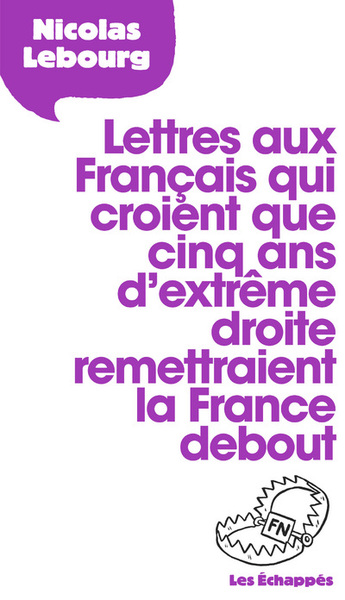 Lettres aux Français qui croient que cinq ans d'extrême droite remettraient la France debout (9782357661240-front-cover)