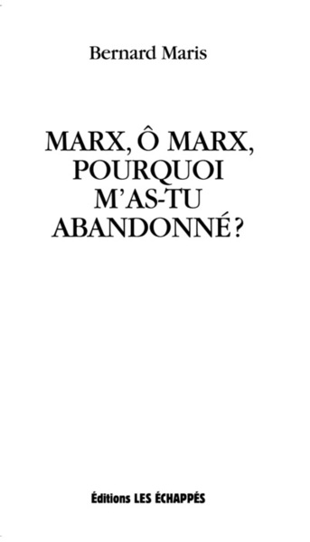 Marx, ô Marx, pourquoi m'as-tu abandonné? (9782357660229-front-cover)