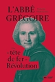L'abbé Grégoire, Une "tête de fer" en Révolution (9782380942996-front-cover)