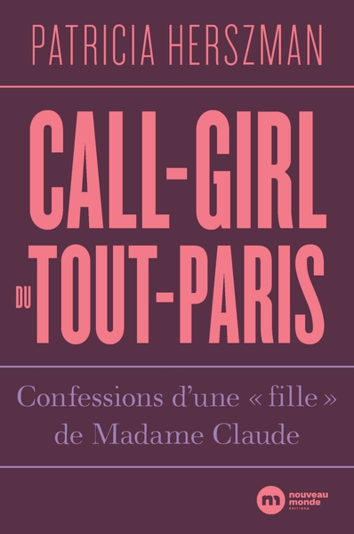 Call-girl du Tout-Paris, Confessions d'une "fille" de Madame Claude (9782380941883-front-cover)