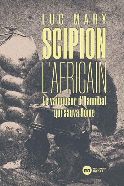 SCIPION L'AFRICAIN, Le vainqueur d'Hannibal qui sauva Rome (9782380942712-front-cover)