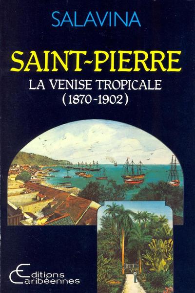 Saint-Pierre, la Venise tropicale (1870-1902) (9782903033774-front-cover)