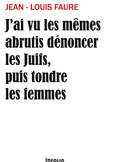 J'ai vu les mêmes abrutis dénoncer les Juifs, puis tondre les femmes (9782884748131-front-cover)