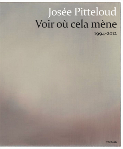 Josée Pitteloud. Voir où cela mène 1994-2012 (9782884746465-front-cover)