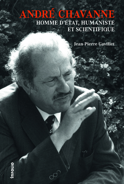 André Chavanne. Homme d'Etat, humaniste et scientifique (9782884742962-front-cover)