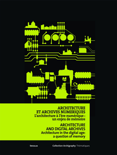 Architecture et archives numériques. L'architecture à l'ère numérique : un enjeu de mémoire (9782884741460-front-cover)