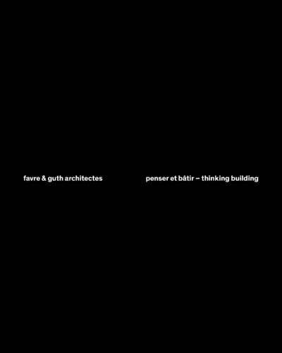 Favre & guth architectes - penser et bâtir/thinking building (9782884744706-front-cover)