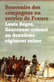 Souvenirs des campagnes au service de France. Louis Bégos Lieutenant-Colonel au deuxième régiment (9782884748605-front-cover)