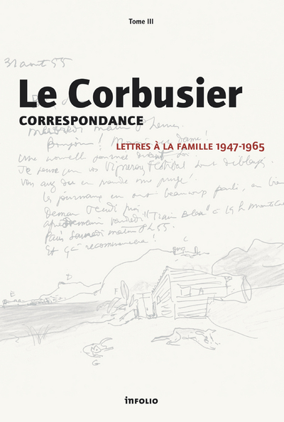 Le Corbusier - Correspondance - tome 3 Lettres à la famille 1947-1965 (9782884743594-front-cover)