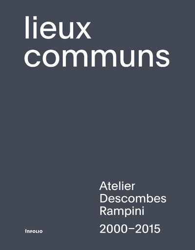 Lieux communs - Atelier Descombes Rampini 2000-2015 (9782884744645-front-cover)