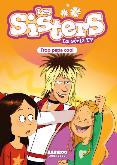 Les Sisters - La Série TV - Poche - tome 62, Trop Papa cool (9782818998953-front-cover)