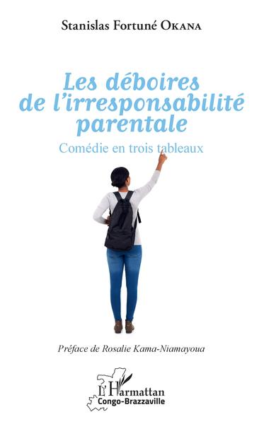 Les déboires de l'irresponsabilité parentale, Comédie en trois tableaux (9782343134024-front-cover)