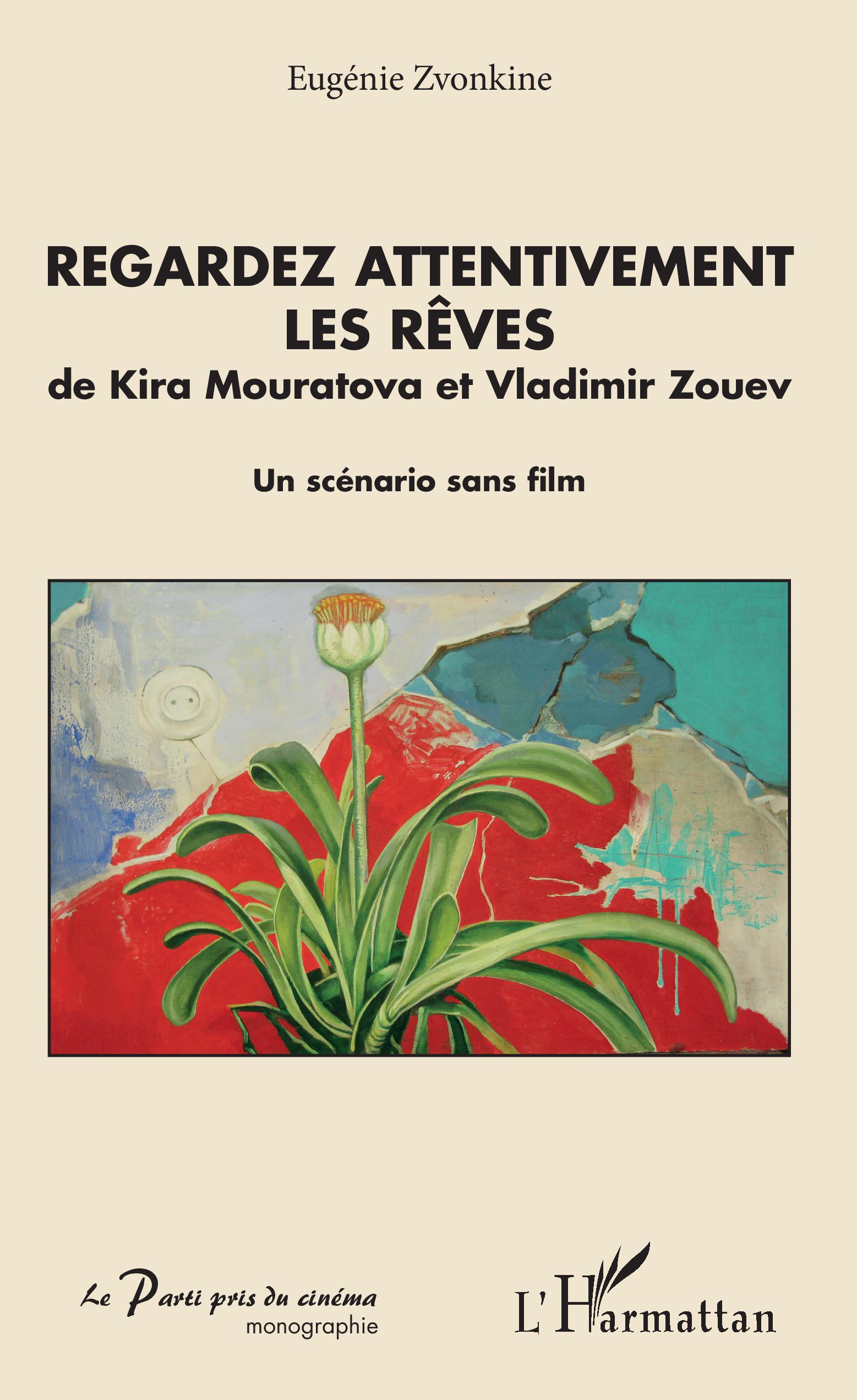 Regardez attentivement les rêves, de Kira Mouratova et Vladimir Zouev - Un scénario sans film (9782343167664-front-cover)