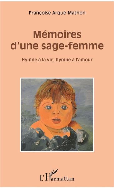 Mémoires d'une sage-femme, Hymne à la vie, hymne à l'amour (9782343125305-front-cover)