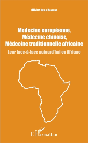 Médecine européenne, médecine chinoise, médecine traditionnelle africaine, Leur face-à-face aujourd'hui en Afrique (9782343120362-front-cover)