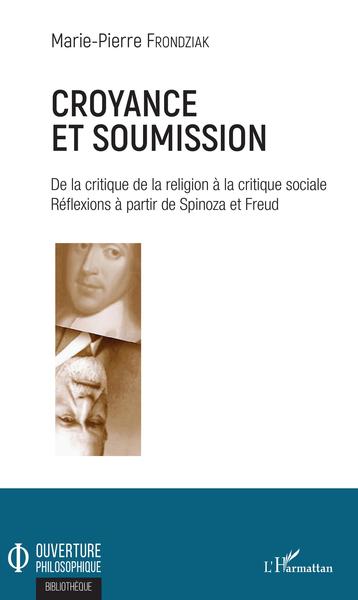Croyance et soumission, De la critique de la religion à la critique sociale - Réflexions à partir de Spinoza et Freud (9782343163659-front-cover)